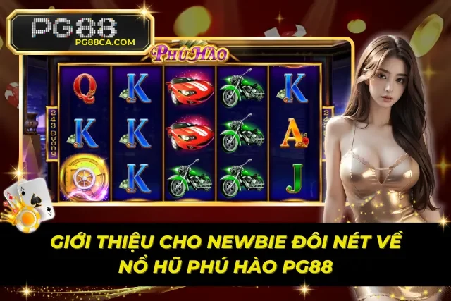 Những thông tin cơ bản về nổ hũ Phú Hào PG88